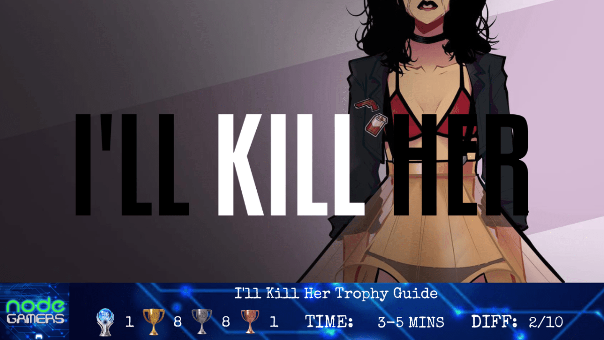 I’ll Kill Her Trophy&nbsp;Guide