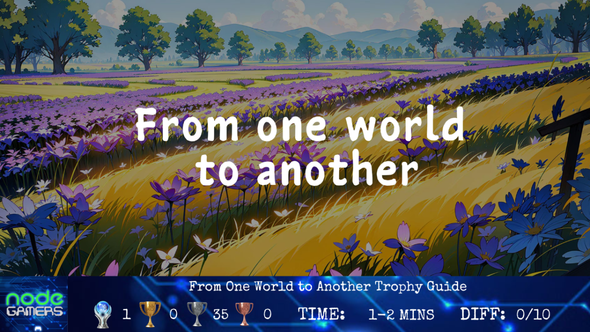 From One World to Another Trophy&nbsp;Guide