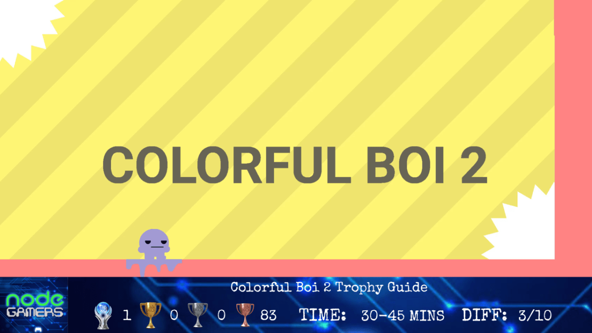 Colorful Boi 2 Trophy&nbsp;Guide